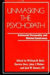 book cover of Unmasking the Psychopath: Antisocial Personality and Related Syndromes (A Norton Professional Book) by Unknown