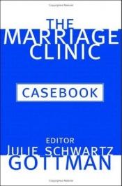 book cover of The Marriage Clinic Casebook by Julie Schwartz (Editor) Gottman