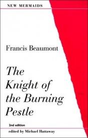 book cover of The knight of the burning pestle : Full of mirth and delight by Francis Beaumont
