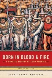 book cover of Born in Blood And Fire by John Charles Chasteen