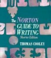 book cover of Norton Guide to Writing by Thomas Cooley