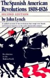 book cover of The Spanish American revolutions, 1808-1826 (Revolutions in the modern world) by John Lynch