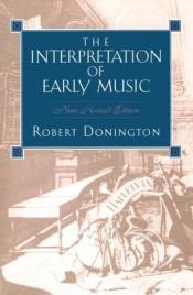 book cover of The interpretation of early music by Robert Donington