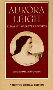 book cover of Aurora Leigh: Authoritative Text, Backgrounds and Contexts, Criticism by Elizabeth Barrett Browning