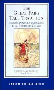 book cover of The Great Fairy Tale Tradition : From Straparola and Basile to the Brothers Grimm by Jack Zipes