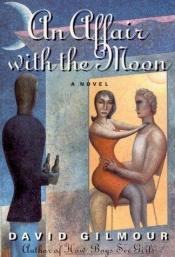 book cover of An Affair With the Moon by David Gilmour