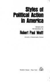 book cover of Styles of political action in America by Robert Paul Wolff