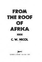 book cover of From the Roof of Africa by C. W. Nicol