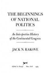 book cover of The Beginnings of National Politics by Jack N. Rakove