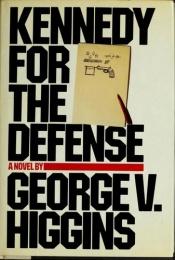 book cover of Kennedy for the defense by George V. Higgins