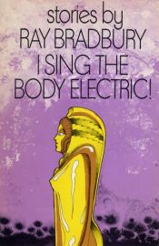 book cover of I Sing the Body Electric by Рэй Брэдбери