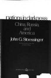 book cover of Nations in darkness: China, Russia, and America [by] John G. Stoessinger by John G. Stoessinger