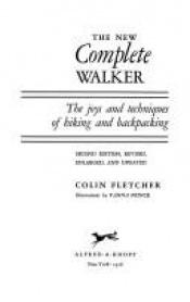 book cover of The new complete walker ; the joys and techniques of hiking and backpacking by Colin Fletcher