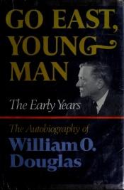 book cover of Go East,Young Man: The Early Years: The Autobiography of William O. Douglas by William O. Douglas