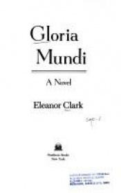 book cover of Gloria Mundi by Eleanor Clark