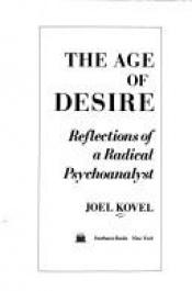 book cover of The Age of Desire: Reflections of a Radical Psychoanalyst by Joel Kovel