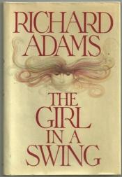 book cover of The Girl in a Swing by Elspet Gray|Gordon Hessler|Meg Tilly|Nicholas le Prevost|Rupert Frazer|Річард Адамс