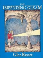 book cover of The impending gleam by Glen Baxter