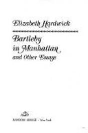 book cover of Bartleby in Manhattan, and other essays by Elizabeth Hardwick