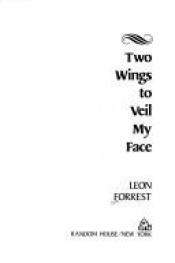 book cover of Two wings to veil my face by Leon Forrest