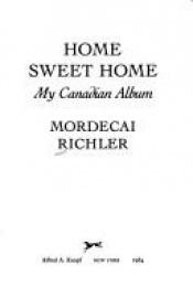 book cover of Home Sweet Home: My Canadian Album by Mordecai Richler