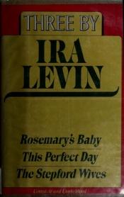 book cover of Three by Ira Levin: Rosemary's Baby; This Perfect Day; The Stepford Wives by 아이라 레빈