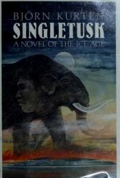 book cover of Singletusk: A Novel of the Ice Age by Björn Kurtén