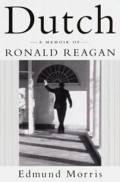 book cover of Dutch a Memoir of Ronald Reagan by Edmund Morris