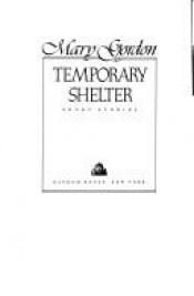 book cover of Temporary Shelter : Short Stories by Mary Gordon