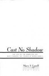 book cover of Cast no shadow: the life of the American spy who changed the course of World War II by Mary S. Lovell