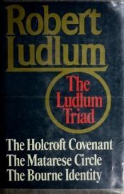 book cover of Robert Ludlum: The Ludlum Triad - The Holcroft Covenant, The Matarese Circle, The Bourne Identity by Ρόμπερτ Λάντλαμ