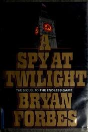 book cover of A Spy at Twilight by Bryan Forbes