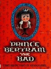 book cover of Prince Bertram the Bad by Arnold Lobel