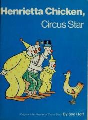 book cover of Henrietta Chicken, Circus Star by Syd Hoff