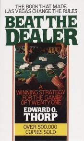 book cover of Beat the dealer : a winning strategy for the game of twenty-one by Edward O. Thorp