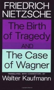 book cover of The Birth Of Tragedy, And The Case Of Wagner by Friedrich Wilhelm Nietzsche