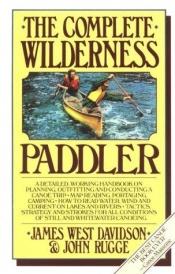 book cover of The complete wilderness paddler by James West Davidson