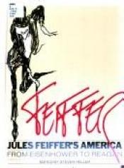 book cover of Jules Feiffer's America, from Eisenhower to Reagan by Jules Feiffer