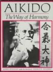 book cover of Aikido, the way of harmony by John Stevens