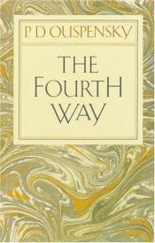 book cover of The fourth way;: A record of talks and answers to questions based on the teaching of G.I. Gurdjieff by P. D. Ouspensky