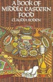 book cover of A Book of Middle Eastern Food (1974) by קלאודיה רודן