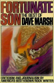 book cover of Fortunate son : criticism and journalism by America's best-known rock writer by Dave Marsh