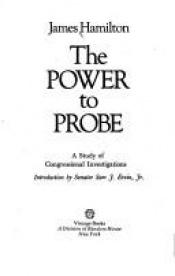 book cover of The power to probe: A study of congressional investigations by James Hamilton