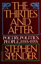 book cover of The Thirties and After: Poetry, Politics, People: 1933-1970 by Stephen Spender