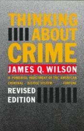 book cover of Thinking about crime by James Q. Wilson