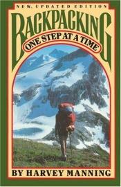 book cover of Backpacking: One Step at a Time by Harvey Manning