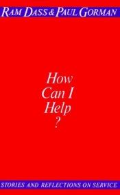 book cover of How Can I Help?: Stories and Reflections on Service by Richard Alpert