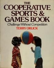 book cover of The cooperative sports & games book : challenge without competition by Terry Orlick