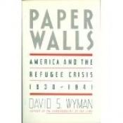 book cover of Paper walls : America and the refugee crisis, 1938-1941 by David Wyman