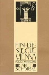 book cover of Fin-de-Siecle Vienna: Politics and Culture by Carl Emil Schorske